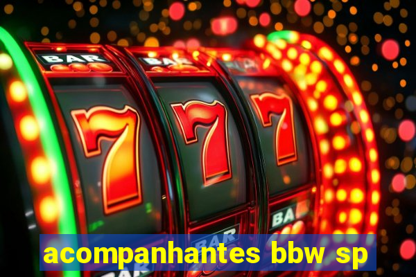 acompanhantes bbw sp